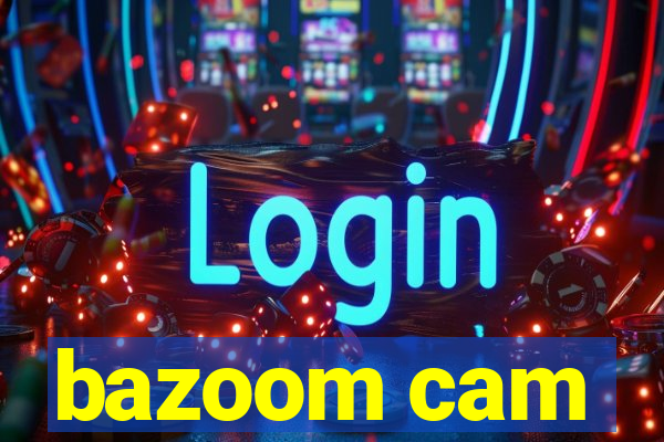 bazoom cam